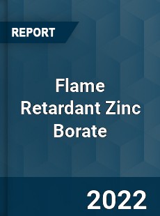 Flame Retardant Zinc Borate Market