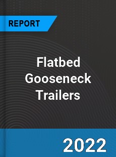Flatbed Gooseneck Trailers Market