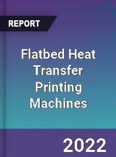 Flatbed Heat Transfer Printing Machines Market