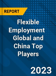 Flexible Employment Global and China Top Players Market