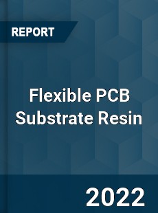 Flexible PCB Substrate Resin Market