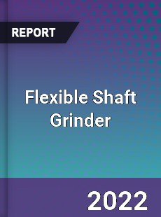 Flexible Shaft Grinder Market