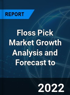Floss Pick Market Growth Analysis and Forecast to