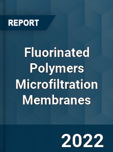 Fluorinated Polymers Microfiltration Membranes Market