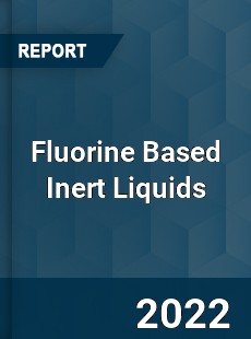 Fluorine Based Inert Liquids Market