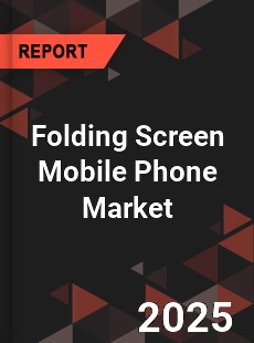 Folding Screen Mobile Phone Global and China Top Players Market