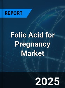 Folic Acid for Pregnancy Global and China Top Players Market