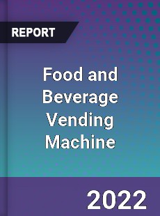 Food and Beverage Vending Machine Market