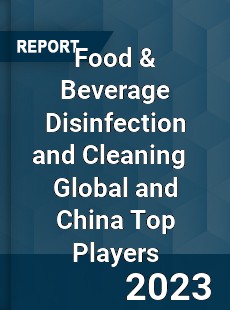 Food & Beverage Disinfection and Cleaning Global and China Top Players Market