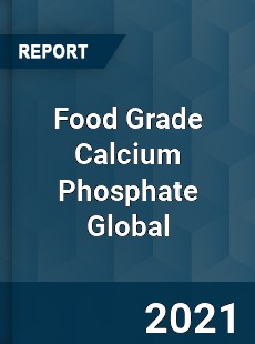 Food Grade Calcium Phosphate Global Market