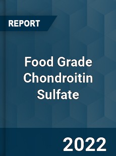 Food Grade Chondroitin Sulfate Market