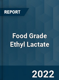 Food Grade Ethyl Lactate Market
