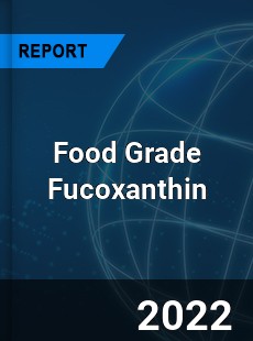 Food Grade Fucoxanthin Market