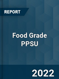 Food Grade PPSU Market