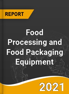 Food Processing and Food Packaging Equipment Market