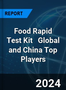 Food Rapid Test Kit Global and China Top Players Market