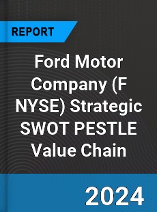 Ford Motor Company Strategic SWOT PESTLE Value Chain Analysis