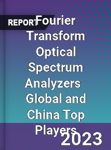 Fourier Transform Optical Spectrum Analyzers Global and China Top Players Market