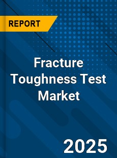 Fracture Toughness Test Global and China Top Players Market