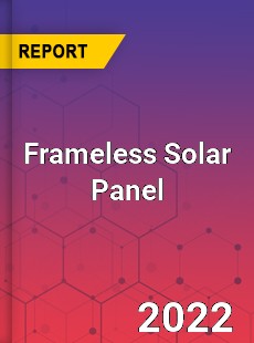 Frameless Solar Panel Market