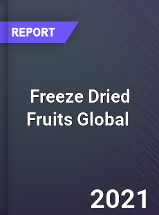 Freeze Dried Fruits Global Market