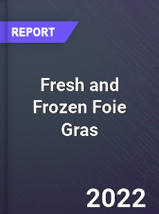 Fresh and Frozen Foie Gras Market