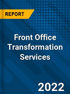 Front Office Transformation Services Market
