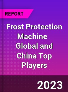 Frost Protection Machine Global and China Top Players Market