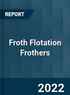 Froth Flotation Frothers Market