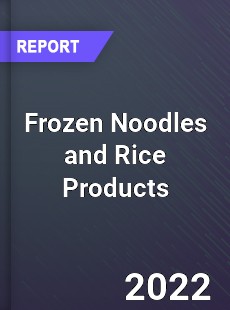Frozen Noodles and Rice Products Market