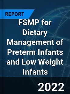 FSMP for Dietary Management of Preterm Infants and Low Weight Infants Market