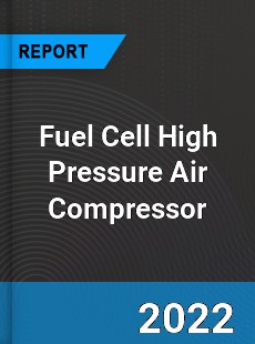 Fuel Cell High Pressure Air Compressor Market