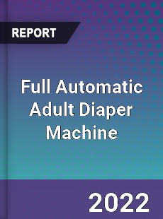 Full Automatic Adult Diaper Machine Market