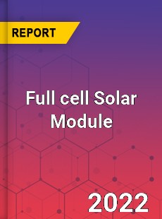 Full cell Solar Module Market