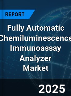 Fully Automatic Chemiluminescence Immunoassay Analyzer Market