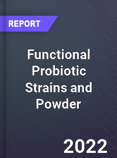 Functional Probiotic Strains and Powder Market