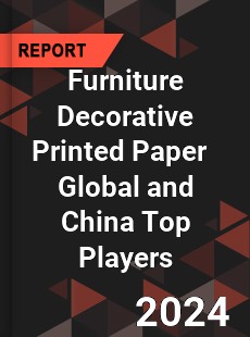 Furniture Decorative Printed Paper Global and China Top Players Market