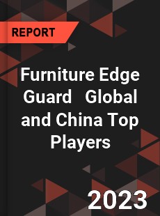 Furniture Edge Guard Global and China Top Players Market