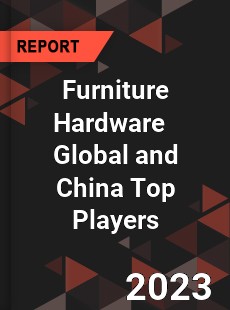 Furniture Hardware Global and China Top Players Market