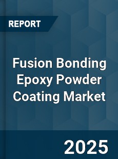 Fusion Bonding Epoxy Powder Coating Market