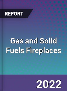 Gas and Solid Fuels Fireplaces Market