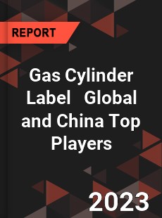 Gas Cylinder Label Global and China Top Players Market