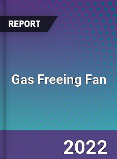 Gas Freeing Fan Market