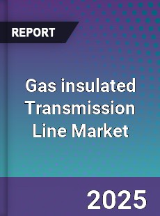 Gas insulated Transmission Line Market