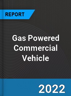 Gas Powered Commercial Vehicle Market