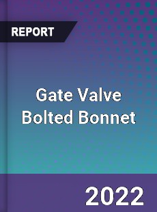 Gate Valve Bolted Bonnet Market