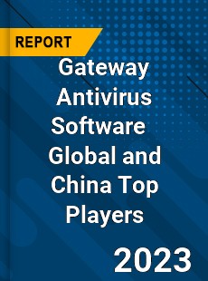Gateway Antivirus Software Global and China Top Players Market