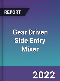Gear Driven Side Entry Mixer Market