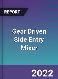 Gear Driven Side Entry Mixer Market