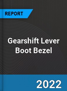 Gearshift Lever Boot Bezel Market